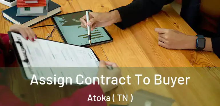  Assign Contract To Buyer Atoka ( TN )