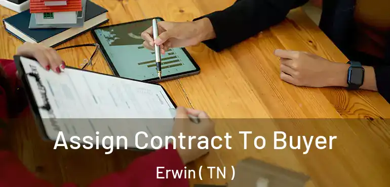  Assign Contract To Buyer Erwin ( TN )
