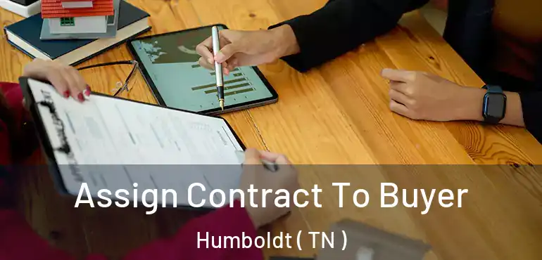  Assign Contract To Buyer Humboldt ( TN )