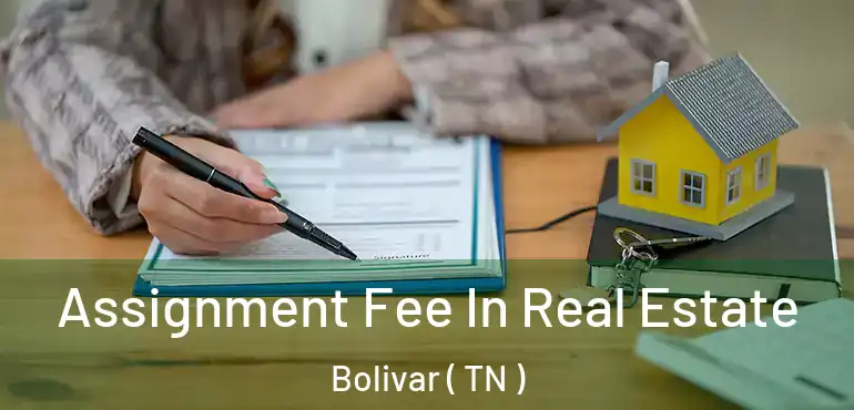  Assignment Fee In Real Estate Bolivar ( TN )