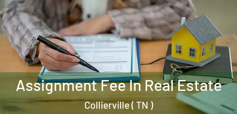  Assignment Fee In Real Estate Collierville ( TN )