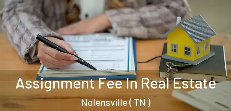  Assignment Fee In Real Estate Nolensville ( TN )
