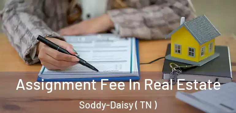  Assignment Fee In Real Estate Soddy-Daisy ( TN )