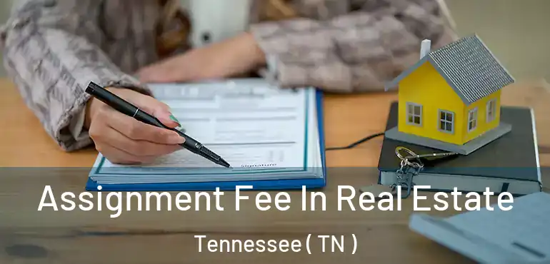  Assignment Fee In Real Estate Tennessee ( TN )