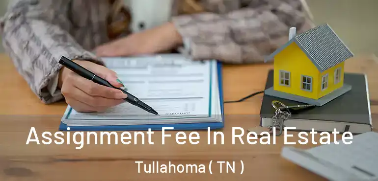  Assignment Fee In Real Estate Tullahoma ( TN )