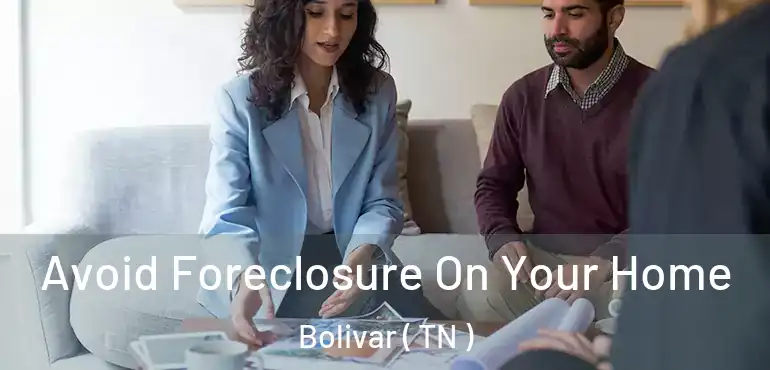  Avoid Foreclosure On Your Home Bolivar ( TN )