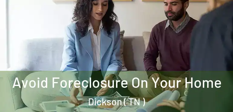  Avoid Foreclosure On Your Home Dickson ( TN )