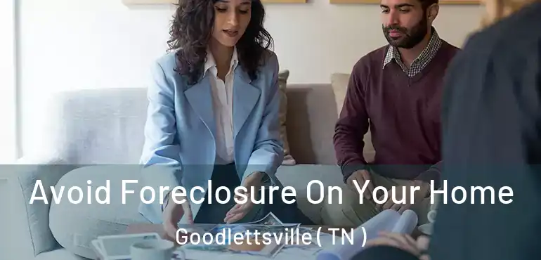  Avoid Foreclosure On Your Home Goodlettsville ( TN )