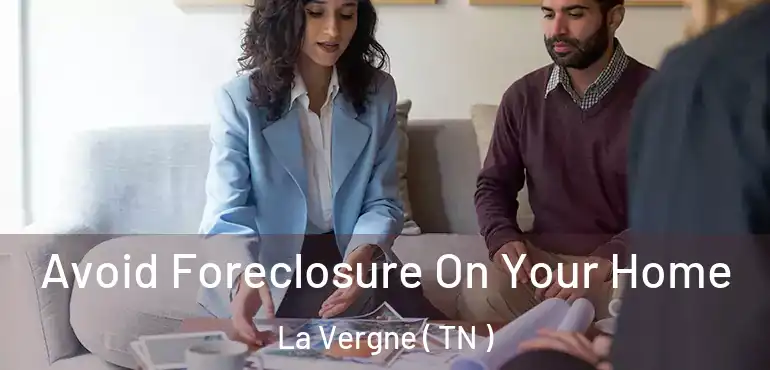  Avoid Foreclosure On Your Home La Vergne ( TN )