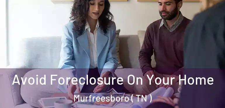  Avoid Foreclosure On Your Home Murfreesboro ( TN )