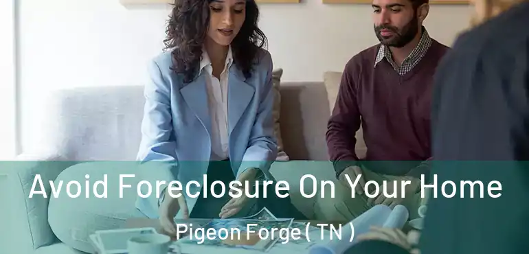  Avoid Foreclosure On Your Home Pigeon Forge ( TN )
