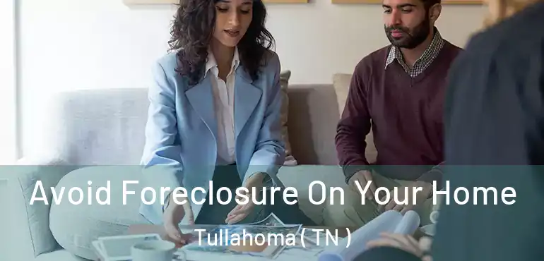  Avoid Foreclosure On Your Home Tullahoma ( TN )