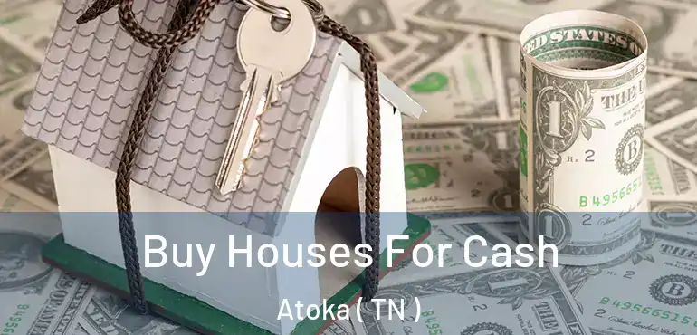  Buy Houses For Cash Atoka ( TN )