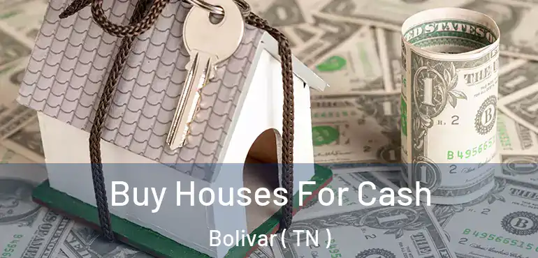  Buy Houses For Cash Bolivar ( TN )