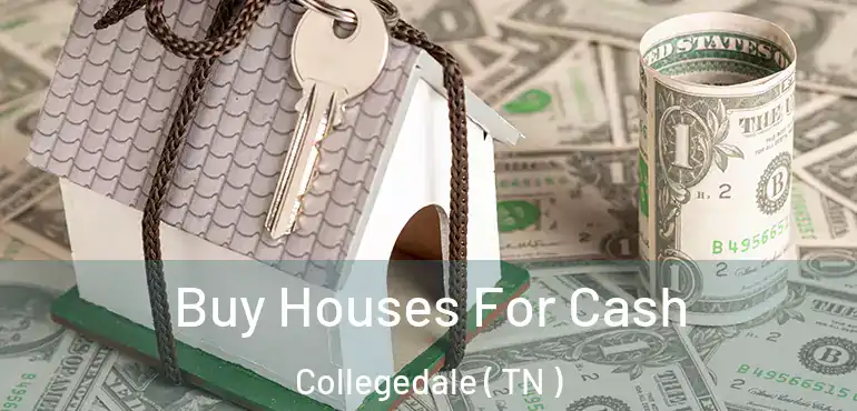  Buy Houses For Cash Collegedale ( TN )