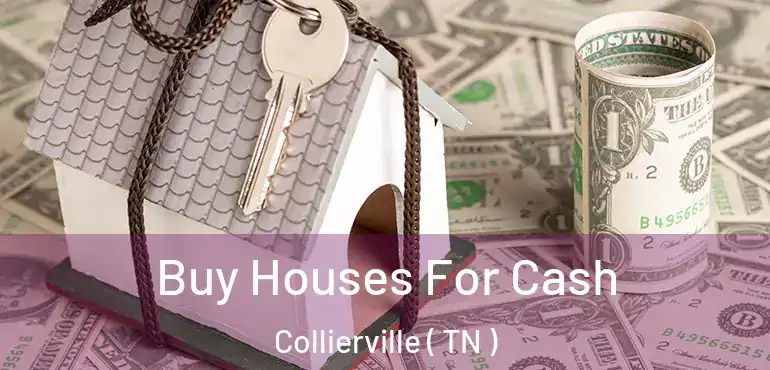  Buy Houses For Cash Collierville ( TN )