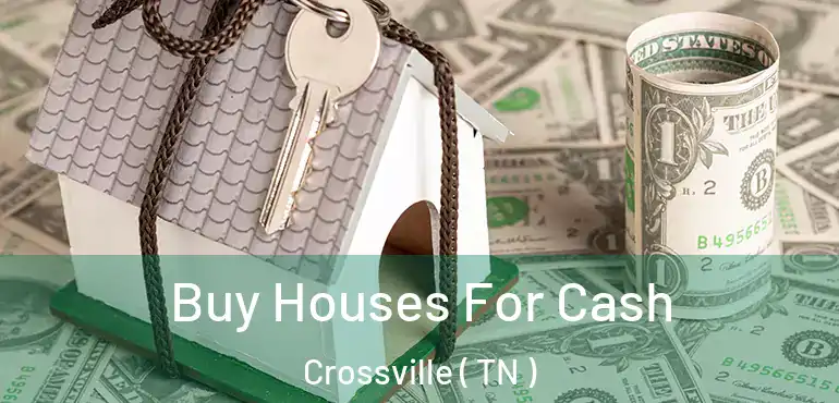  Buy Houses For Cash Crossville ( TN )