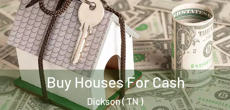  Buy Houses For Cash Dickson ( TN )