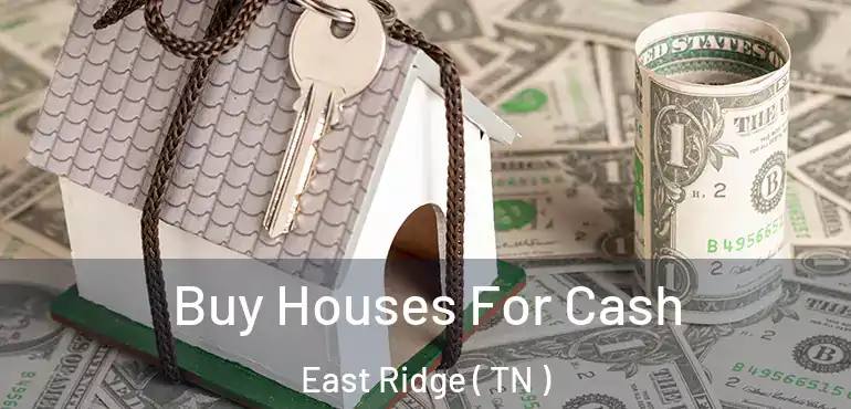  Buy Houses For Cash East Ridge ( TN )