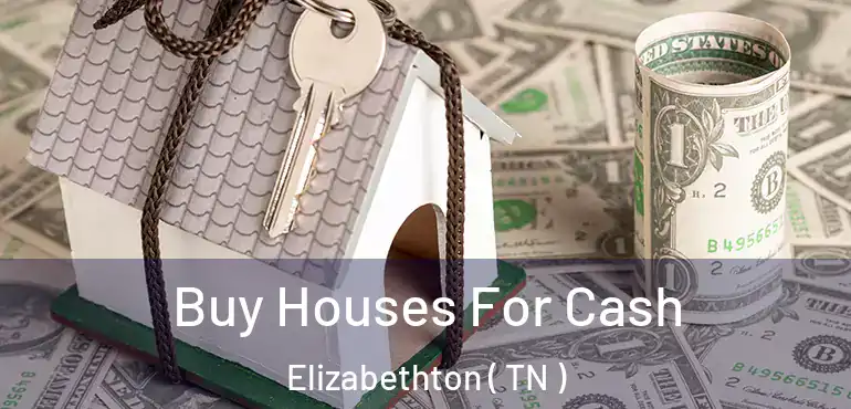  Buy Houses For Cash Elizabethton ( TN )