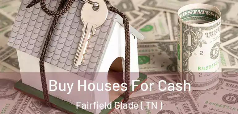  Buy Houses For Cash Fairfield Glade ( TN )