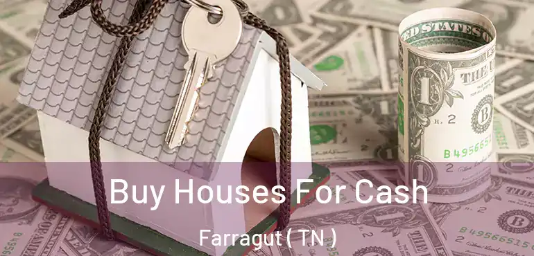  Buy Houses For Cash Farragut ( TN )