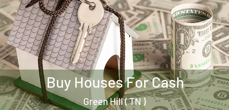  Buy Houses For Cash Green Hill ( TN )