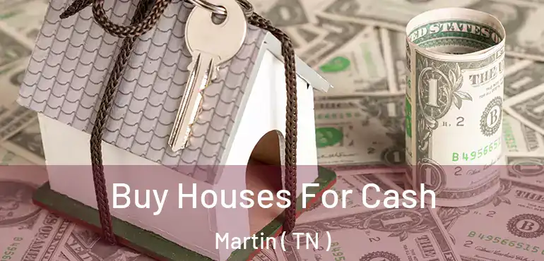  Buy Houses For Cash Martin ( TN )