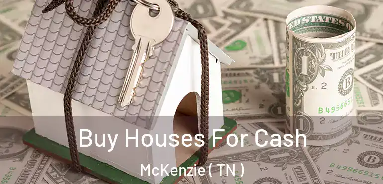  Buy Houses For Cash McKenzie ( TN )