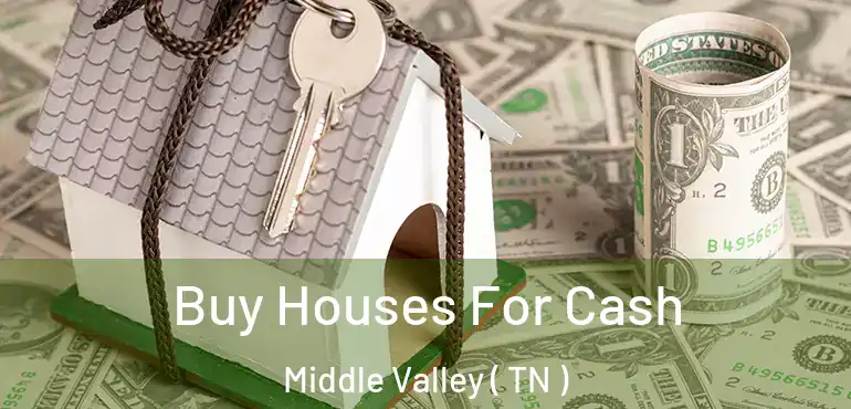  Buy Houses For Cash Middle Valley ( TN )