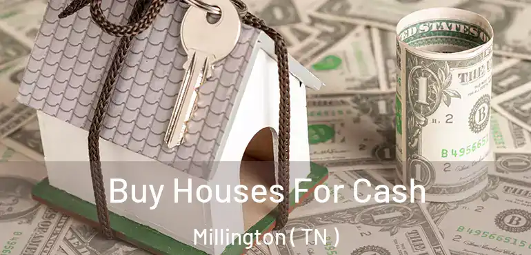  Buy Houses For Cash Millington ( TN )