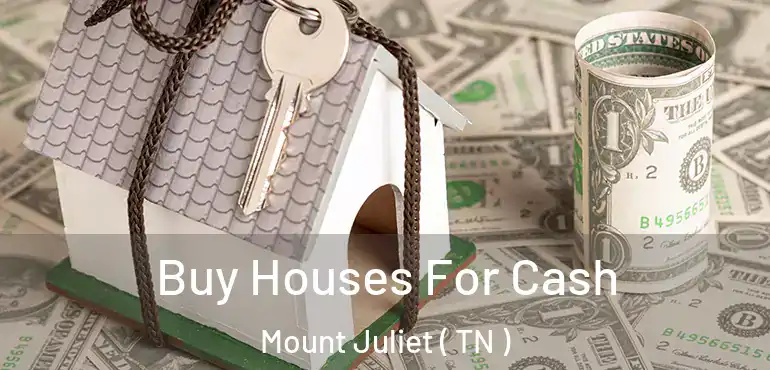  Buy Houses For Cash Mount Juliet ( TN )