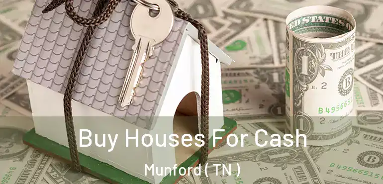  Buy Houses For Cash Munford ( TN )
