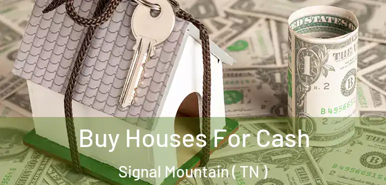  Buy Houses For Cash Signal Mountain ( TN )