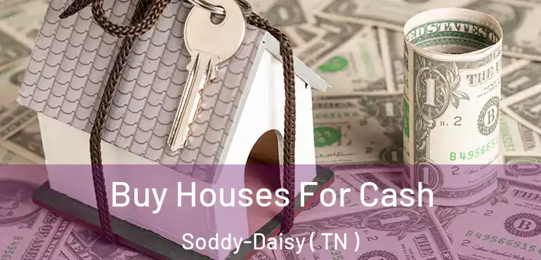  Buy Houses For Cash Soddy-Daisy ( TN )