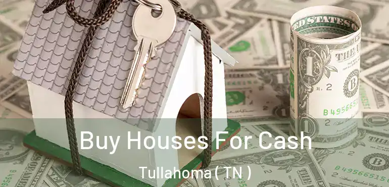  Buy Houses For Cash Tullahoma ( TN )