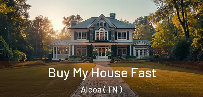  Buy My House Fast Alcoa ( TN )
