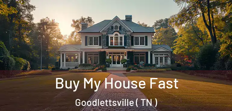  Buy My House Fast Goodlettsville ( TN )