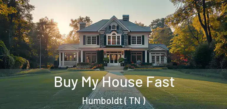  Buy My House Fast Humboldt ( TN )