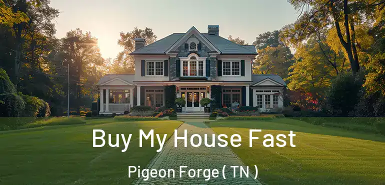  Buy My House Fast Pigeon Forge ( TN )