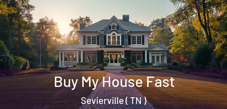  Buy My House Fast Sevierville ( TN )