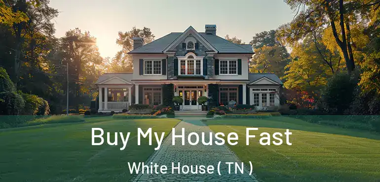  Buy My House Fast White House ( TN )