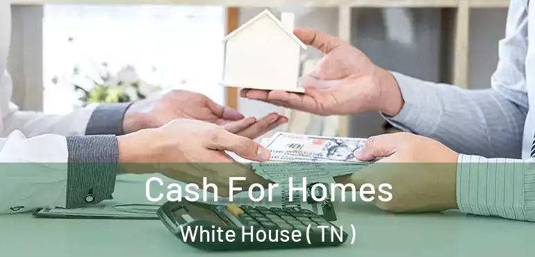  Cash For Homes White House ( TN )