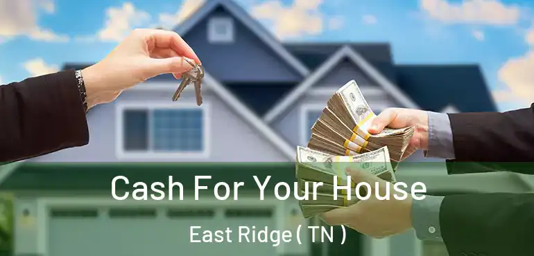  Cash For Your House East Ridge ( TN )