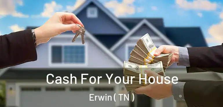  Cash For Your House Erwin ( TN )