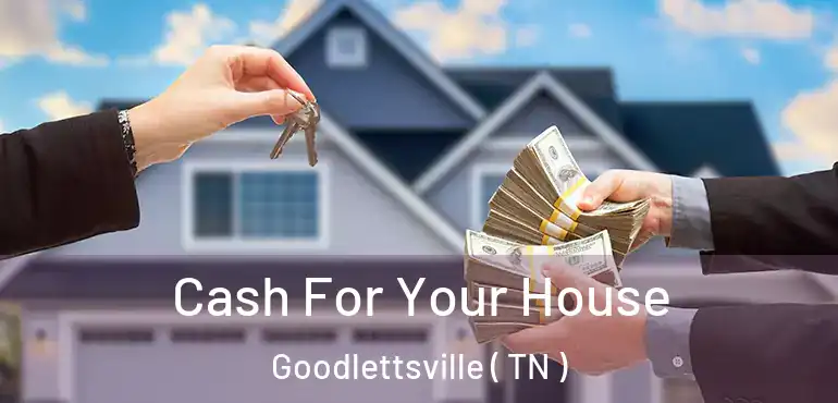  Cash For Your House Goodlettsville ( TN )