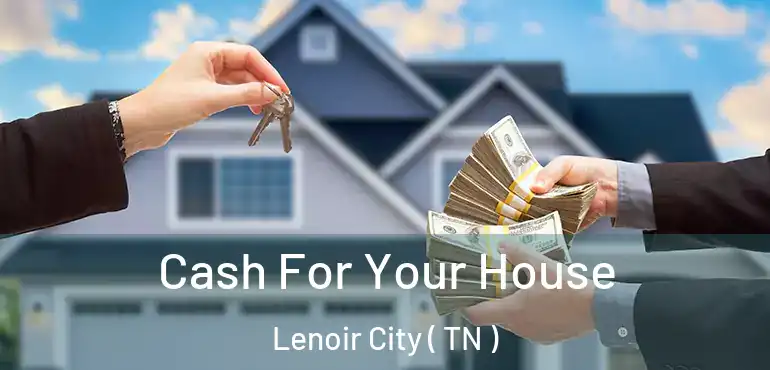  Cash For Your House Lenoir City ( TN )