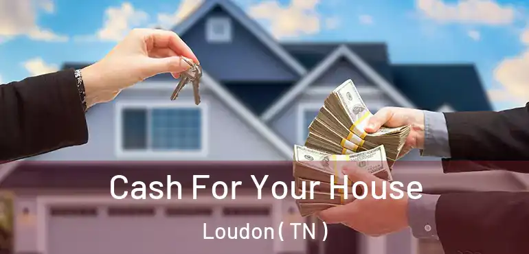  Cash For Your House Loudon ( TN )