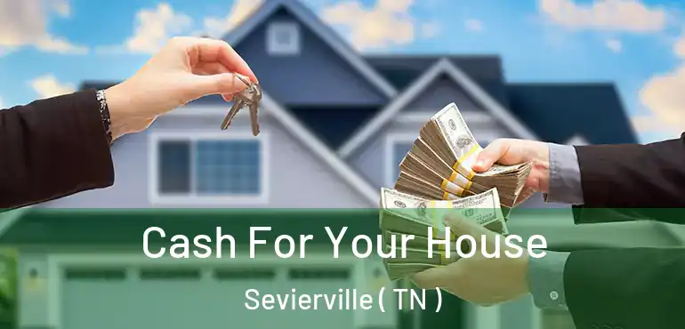  Cash For Your House Sevierville ( TN )