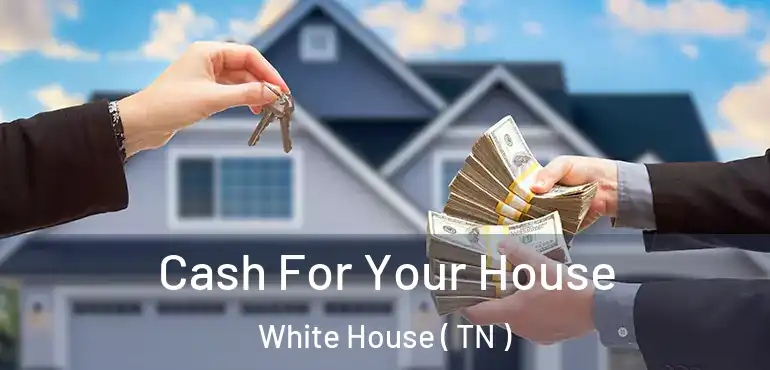  Cash For Your House White House ( TN )